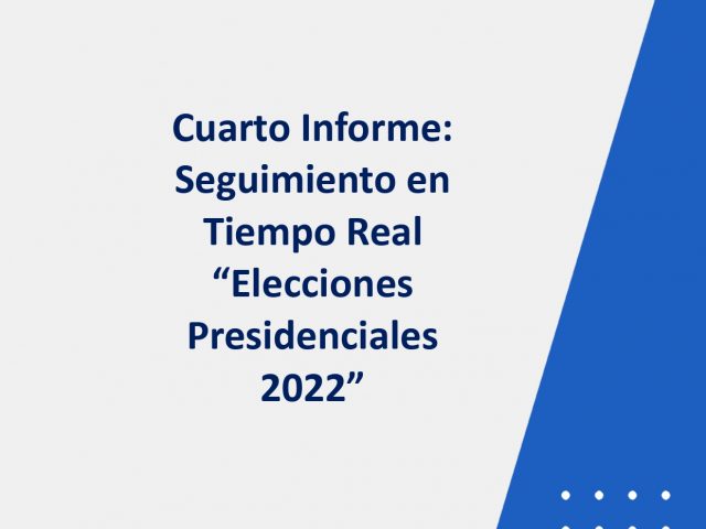 Cuarto informe seguimiento en tiempo real elecciones Presidenciales 2022