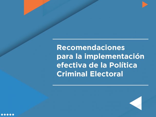 Recomendaciones para la implementación efectiva de la Política Criminal Electoral